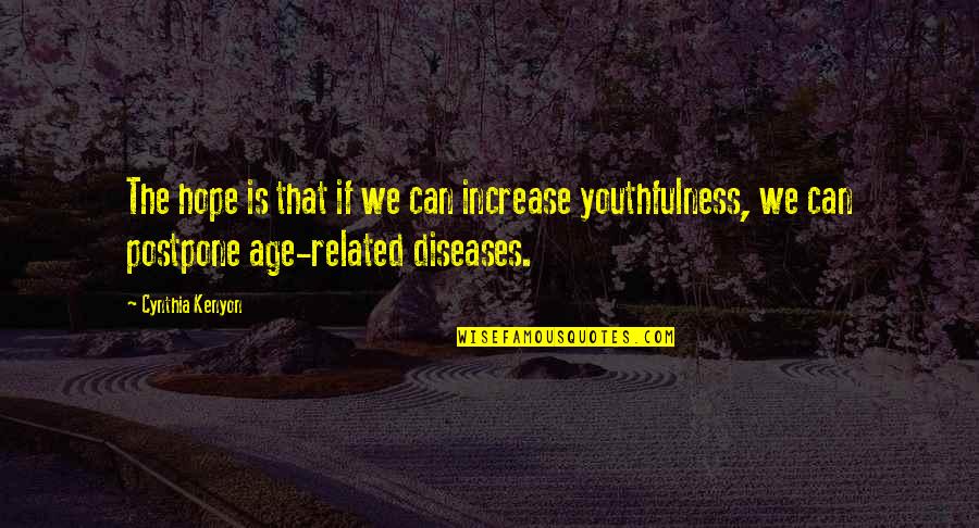 Golden One Payoff Quotes By Cynthia Kenyon: The hope is that if we can increase Golden One Payoff Quotes By Cynthia Kenyon: The hope is that if we can increase