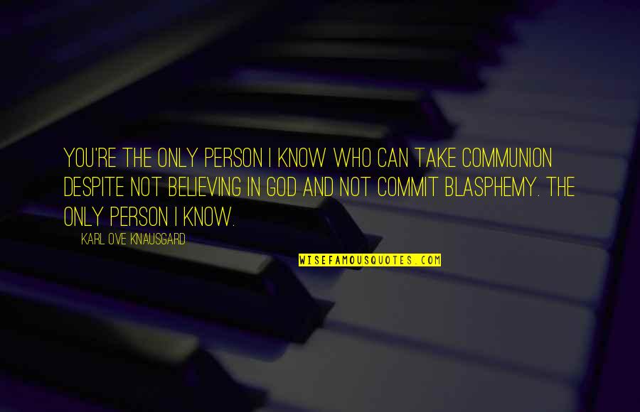 Golden One Payoff Quotes By Karl Ove Knausgard: You're the only person I know who can Golden One Payoff Quotes By Karl Ove Knausgard: You're the only person I know who can