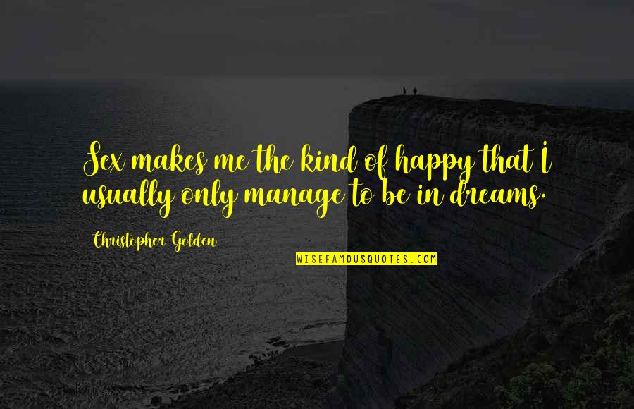 Golden Quotes By Christopher Golden: Sex makes me the kind of happy that