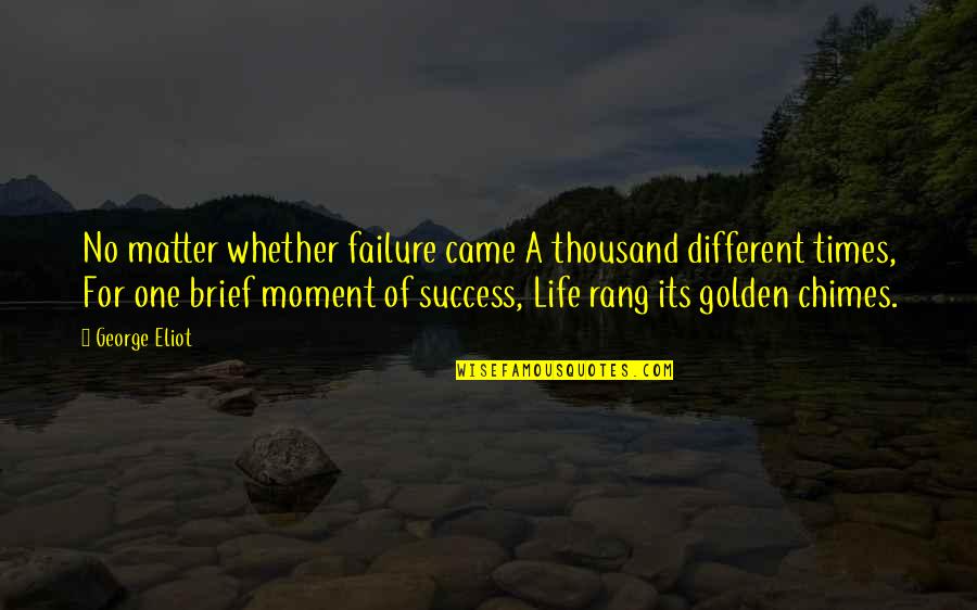 Golden Quotes By George Eliot: No matter whether failure came A thousand different