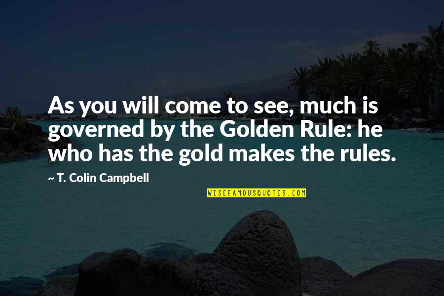 Golden Quotes By T. Colin Campbell: As you will come to see, much is