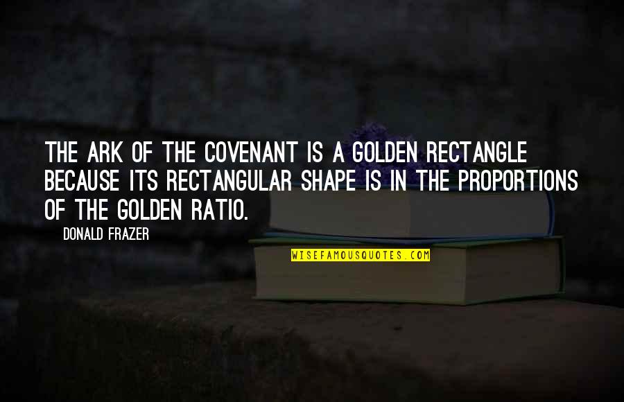 Golden Ratio Quotes By Donald Frazer: The Ark of the Covenant is a Golden