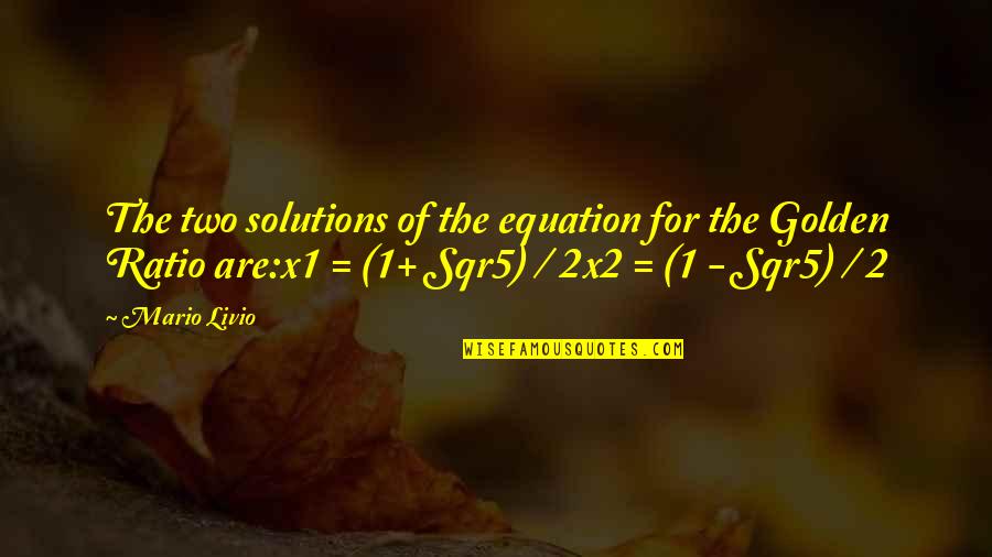 Golden Ratio Quotes By Mario Livio: The two solutions of the equation for the