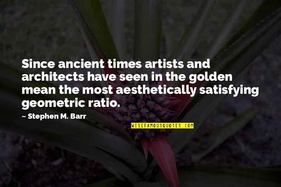 Golden Ratio Quotes By Stephen M. Barr: Since ancient times artists and architects have seen