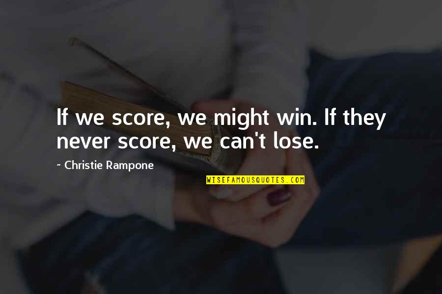 Golden Rays Quotes By Christie Rampone: If we score, we might win. If they