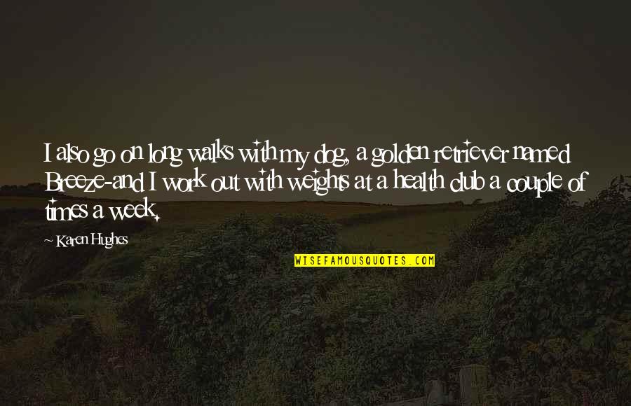 Golden Retriever Dog Quotes By Karen Hughes: I also go on long walks with my Golden Retriever Dog Quotes By Karen Hughes: I also go on long walks with my