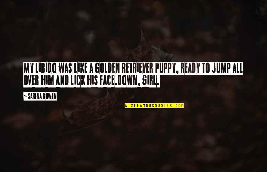 Golden Retriever Quotes By Sarina Bowen: My libido was like a Golden Retriever puppy,