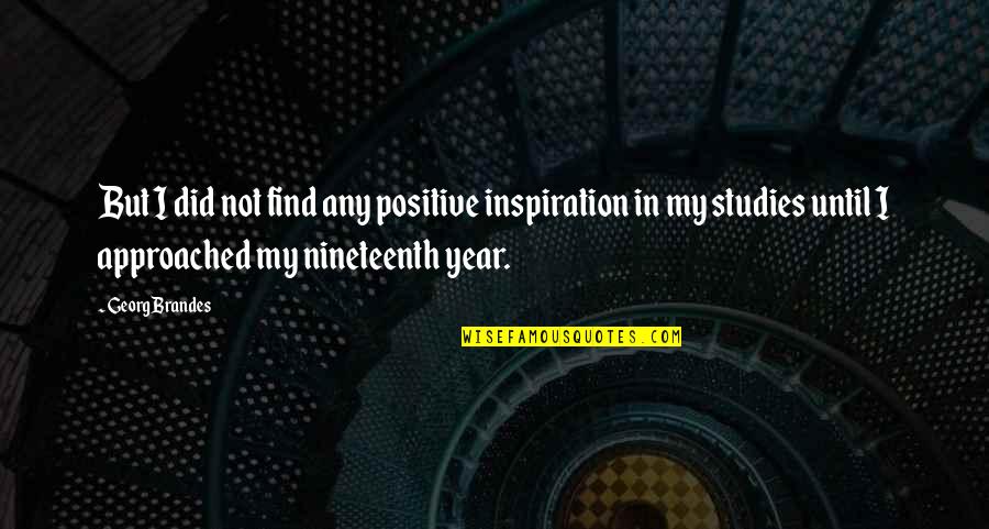 Golden Section Quotes By Georg Brandes: But I did not find any positive inspiration Golden Section Quotes By Georg Brandes: But I did not find any positive inspiration
