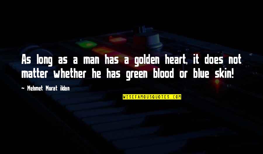 Golden Skin Quotes By Mehmet Murat Ildan: As long as a man has a golden