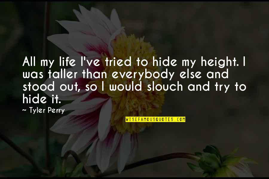 Golden Spruce Quotes By Tyler Perry: All my life I've tried to hide my