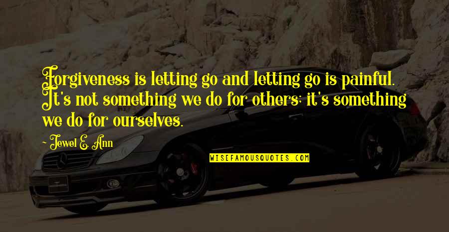 Golden Star Quotes By Jewel E. Ann: Forgiveness is letting go and letting go is Golden Star Quotes By Jewel E. Ann: Forgiveness is letting go and letting go is