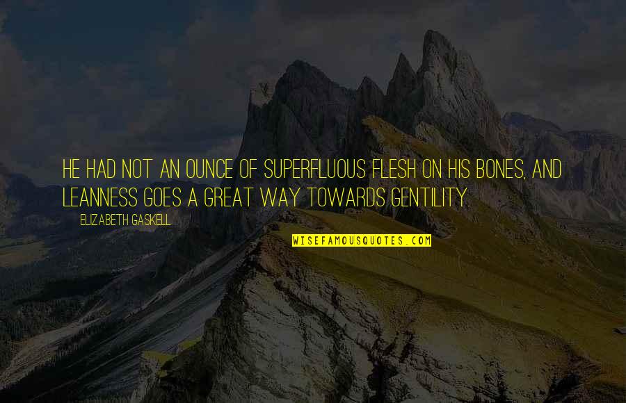 Golden State Killer Quotes By Elizabeth Gaskell: He had not an ounce of superfluous flesh