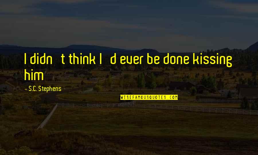 Golden State Killer Quotes By S.C. Stephens: I didn't think I'd ever be done kissing Golden State Killer Quotes By S.C. Stephens: I didn't think I'd ever be done kissing