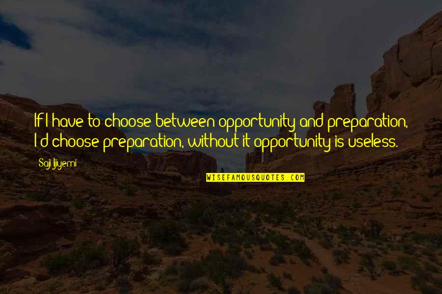 Golden State Killer Quotes By Saji Ijiyemi: If I have to choose between opportunity and Golden State Killer Quotes By Saji Ijiyemi: If I have to choose between opportunity and