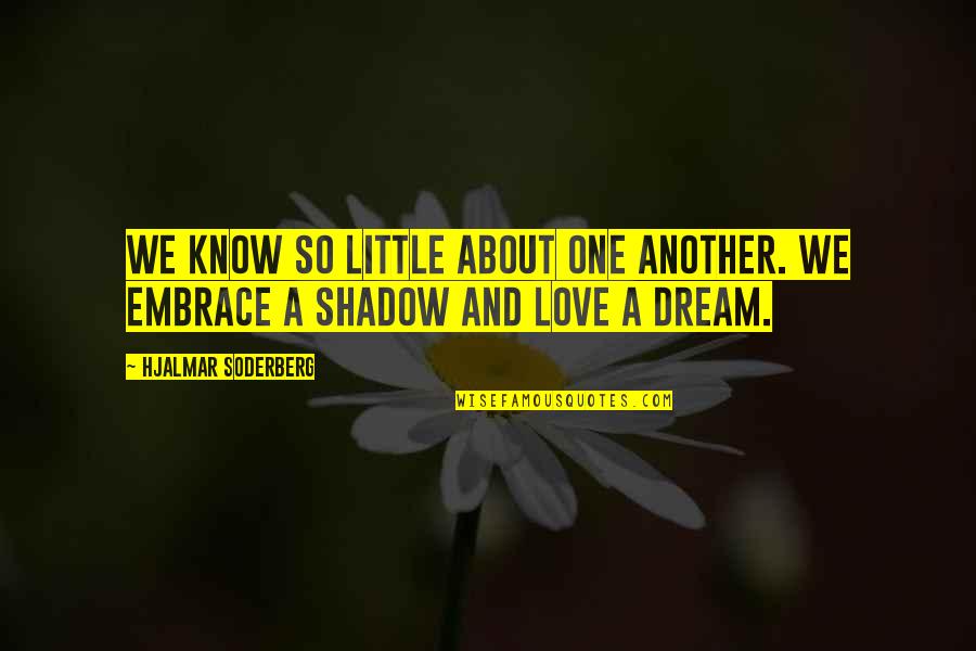 Golden Touch Quotes By Hjalmar Soderberg: We know so little about one another. We Golden Touch Quotes By Hjalmar Soderberg: We know so little about one another. We