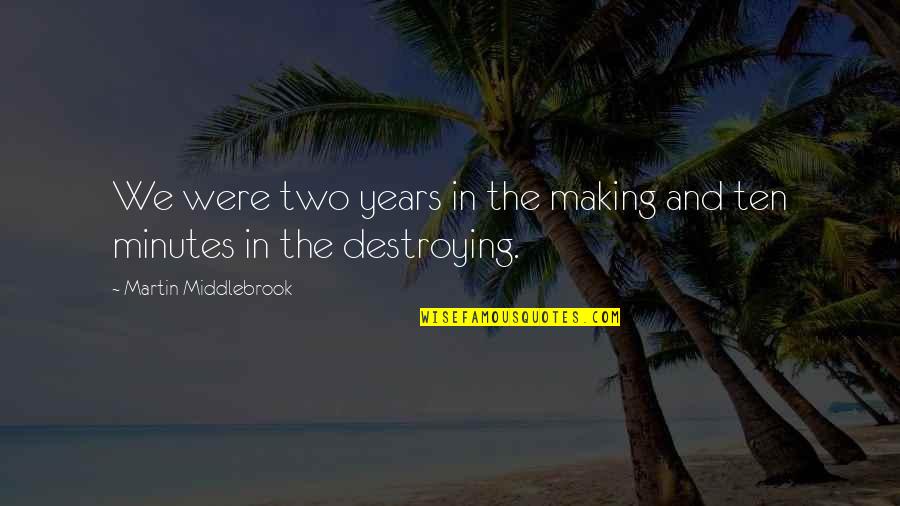Golden Touch Quotes By Martin Middlebrook: We were two years in the making and Golden Touch Quotes By Martin Middlebrook: We were two years in the making and