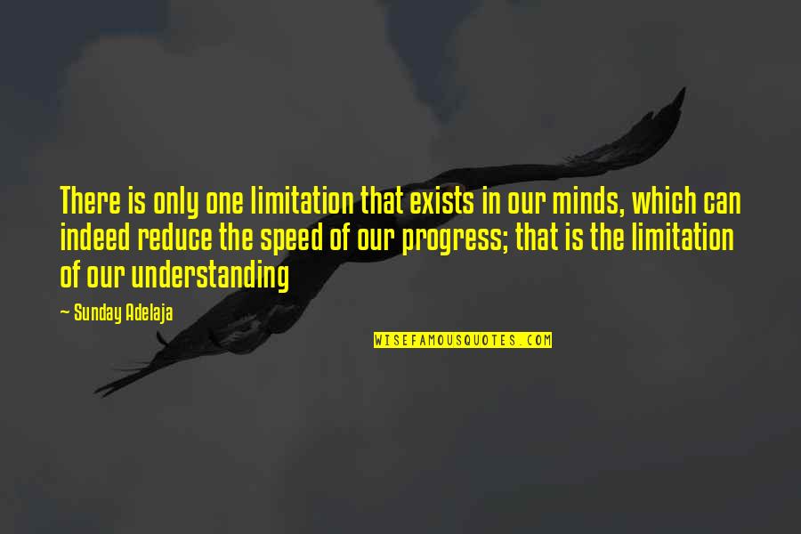 Golden Truth Quotes By Sunday Adelaja: There is only one limitation that exists in Golden Truth Quotes By Sunday Adelaja: There is only one limitation that exists in