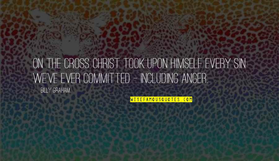 Golden Tulip Quotes By Billy Graham: On the cross Christ took upon Himself every Golden Tulip Quotes By Billy Graham: On the cross Christ took upon Himself every