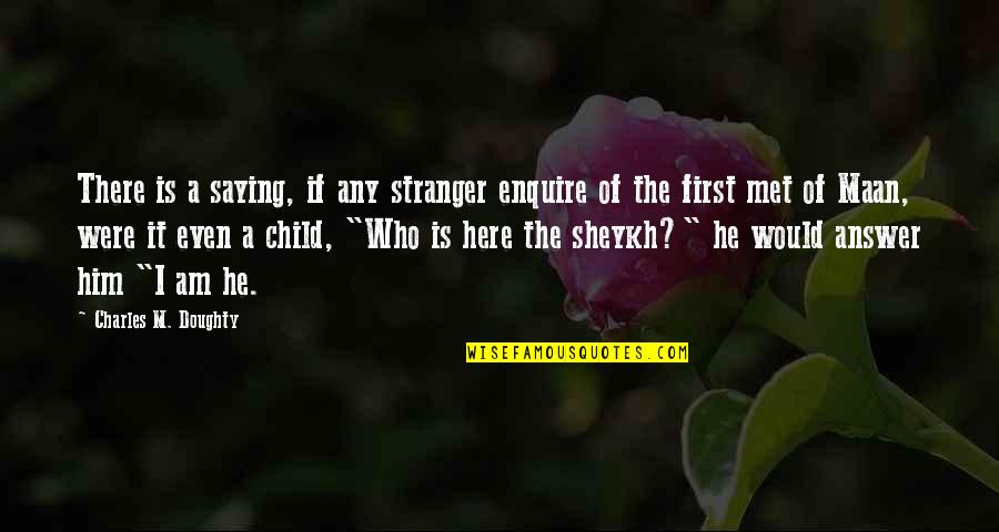 Golden Tulip Quotes By Charles M. Doughty: There is a saying, if any stranger enquire Golden Tulip Quotes By Charles M. Doughty: There is a saying, if any stranger enquire