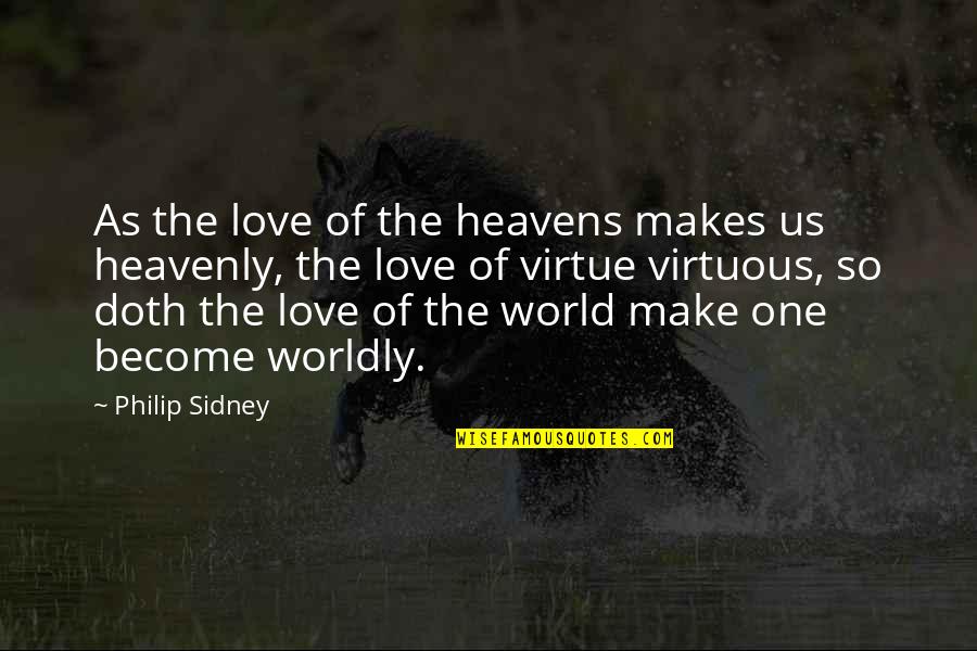 Golden Voice Quotes By Philip Sidney: As the love of the heavens makes us