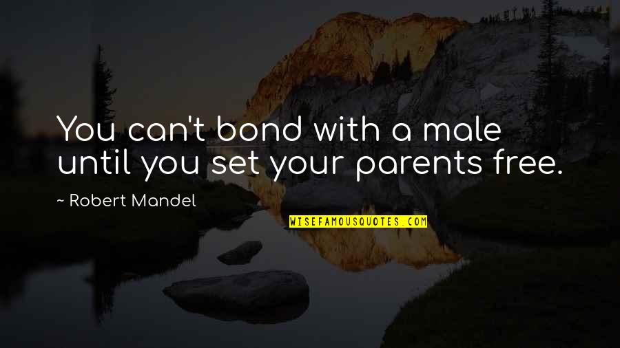 Golden Wheat Quotes By Robert Mandel: You can't bond with a male until you