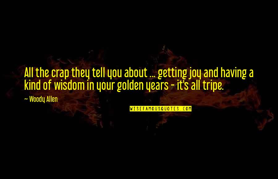 Golden Years Quotes By Woody Allen: All the crap they tell you about ...