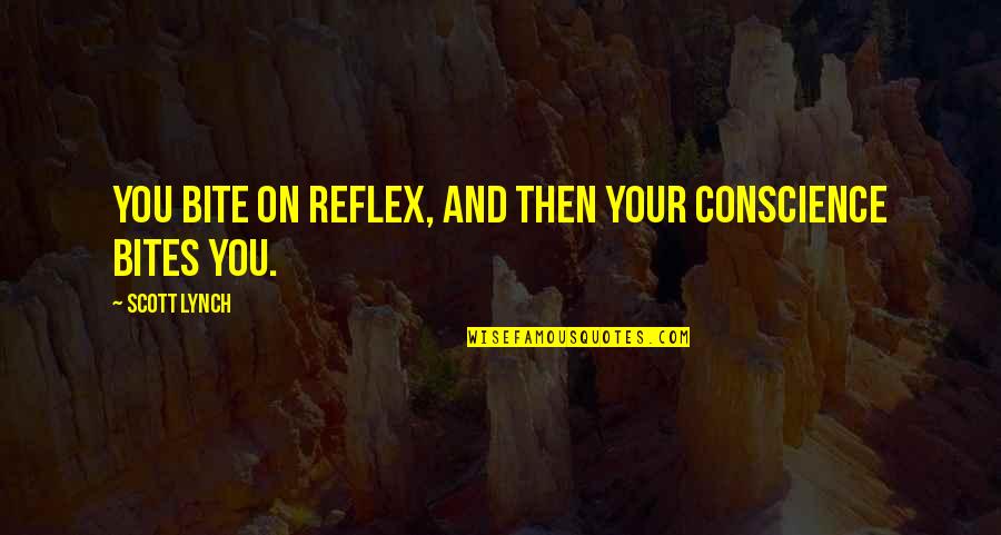 Goldenberg 2008 Quotes By Scott Lynch: You bite on reflex, and then your conscience