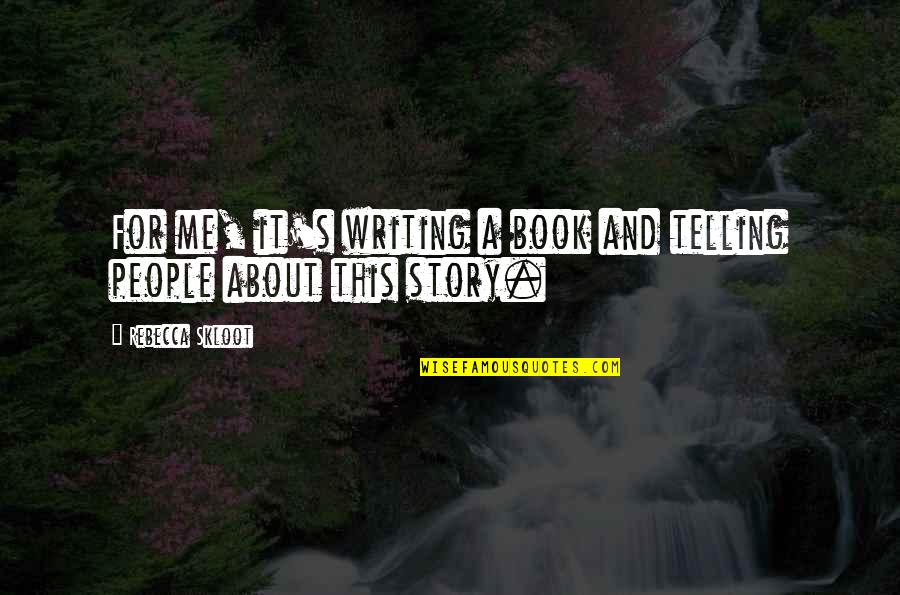 Goldenberg Quotes By Rebecca Skloot: For me, it's writing a book and telling