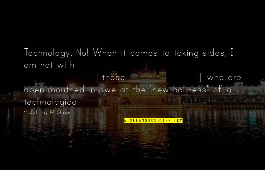 Goldendoodle Quotes By Jeffrey M Shaw: Technology. No! When it comes to taking sides,