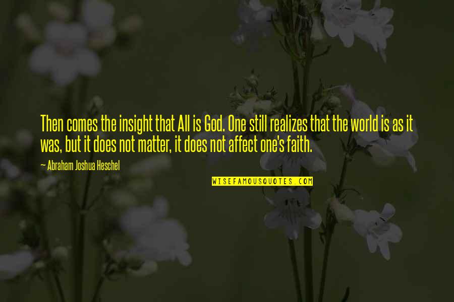 Goldenes Dachl Quotes By Abraham Joshua Heschel: Then comes the insight that All is God. Goldenes Dachl Quotes By Abraham Joshua Heschel: Then comes the insight that All is God.