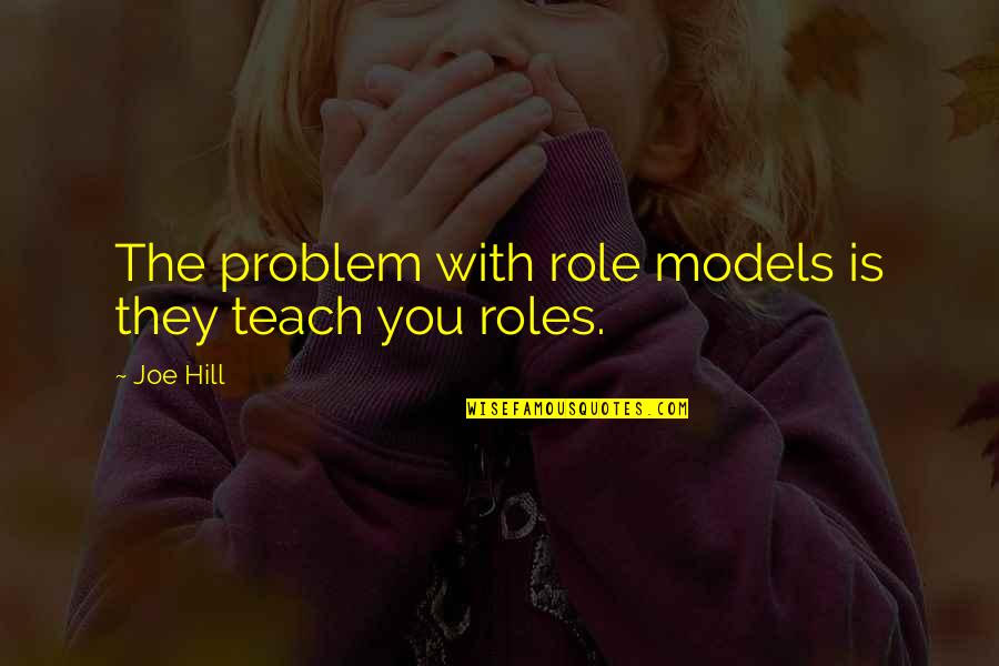 Goldenes Dachl Quotes By Joe Hill: The problem with role models is they teach