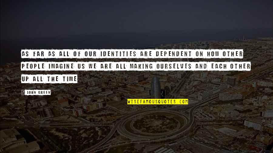 Goldenes Dachl Quotes By John Green: As far as all of our identities are Goldenes Dachl Quotes By John Green: As far as all of our identities are