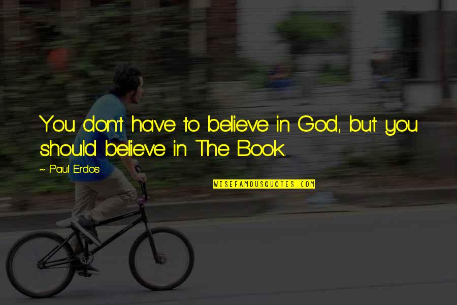 Goldeneye Game Quotes By Paul Erdos: You don't have to believe in God, but