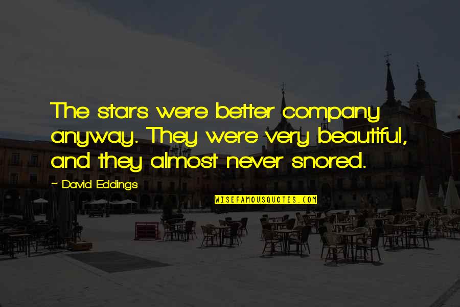 Goldeneye Xenia Quotes By David Eddings: The stars were better company anyway. They were Goldeneye Xenia Quotes By David Eddings: The stars were better company anyway. They were