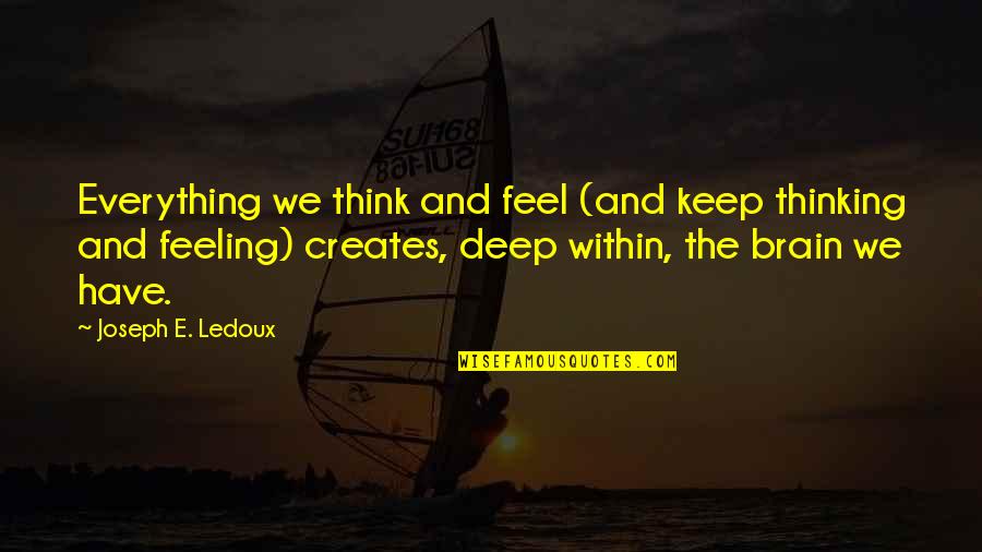 Goldeneye Xenia Quotes By Joseph E. Ledoux: Everything we think and feel (and keep thinking Goldeneye Xenia Quotes By Joseph E. Ledoux: Everything we think and feel (and keep thinking