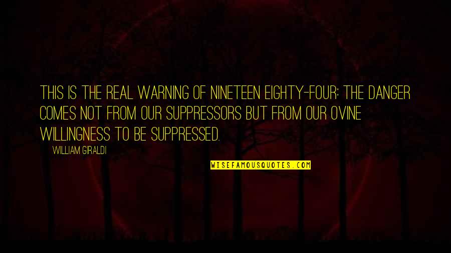 Goldeneye Xenia Quotes By William Giraldi: This is the real warning of Nineteen Eighty-Four: Goldeneye Xenia Quotes By William Giraldi: This is the real warning of Nineteen Eighty-Four: