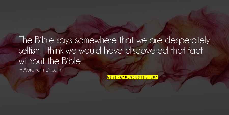 Goldenrod Quotes By Abraham Lincoln: The Bible says somewhere that we are desperately