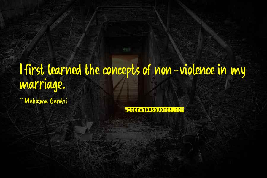 Goldenrods York Quotes By Mahatma Gandhi: I first learned the concepts of non-violence in