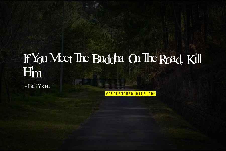 Goldenseal Tincture Quotes By Linji Yixuan: If You Meet The Buddha On The Road,