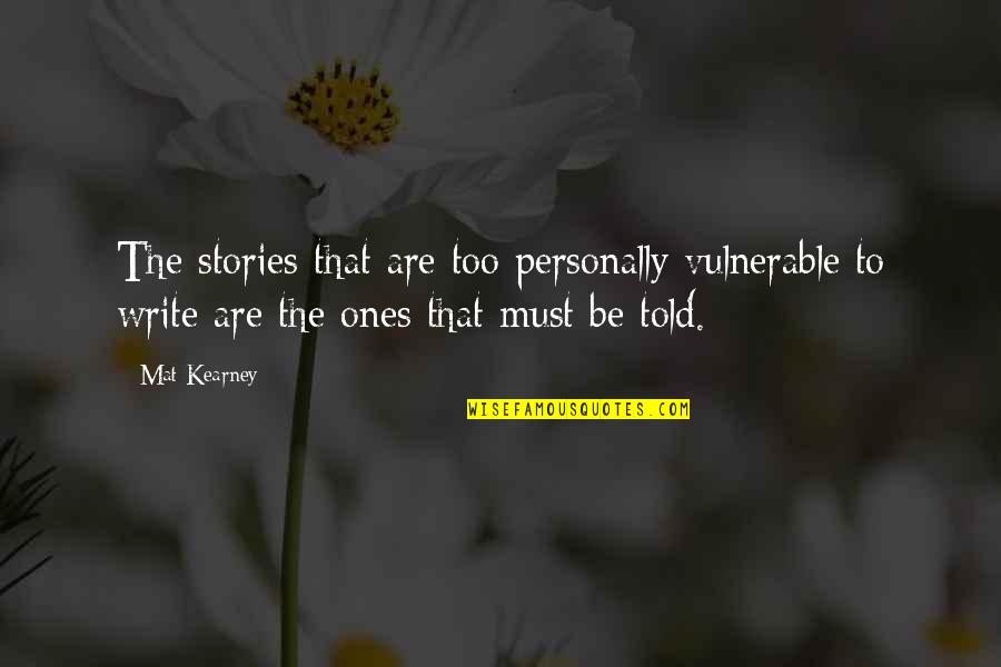 Goldeny Quotes By Mat Kearney: The stories that are too personally vulnerable to