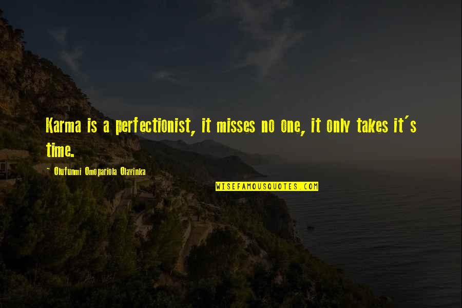 Goldest Gold Quotes By Olufunmi Omopariola Olayinka: Karma is a perfectionist, it misses no one, Goldest Gold Quotes By Olufunmi Omopariola Olayinka: Karma is a perfectionist, it misses no one,