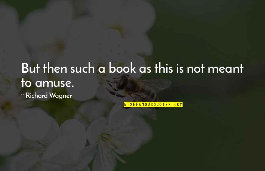 Goldest Publishing Quotes By Richard Wagner: But then such a book as this is Goldest Publishing Quotes By Richard Wagner: But then such a book as this is