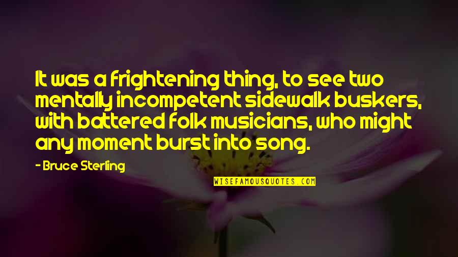 Goldfarb School Quotes By Bruce Sterling: It was a frightening thing, to see two