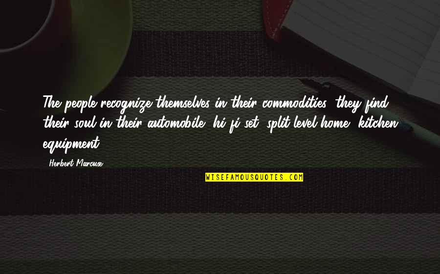 Goldfarb School Quotes By Herbert Marcuse: The people recognize themselves in their commodities; they Goldfarb School Quotes By Herbert Marcuse: The people recognize themselves in their commodities; they