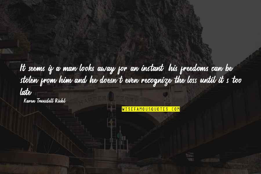 Goldfarb School Quotes By Karen Truesdell Riehl: It seems if a man looks away for Goldfarb School Quotes By Karen Truesdell Riehl: It seems if a man looks away for