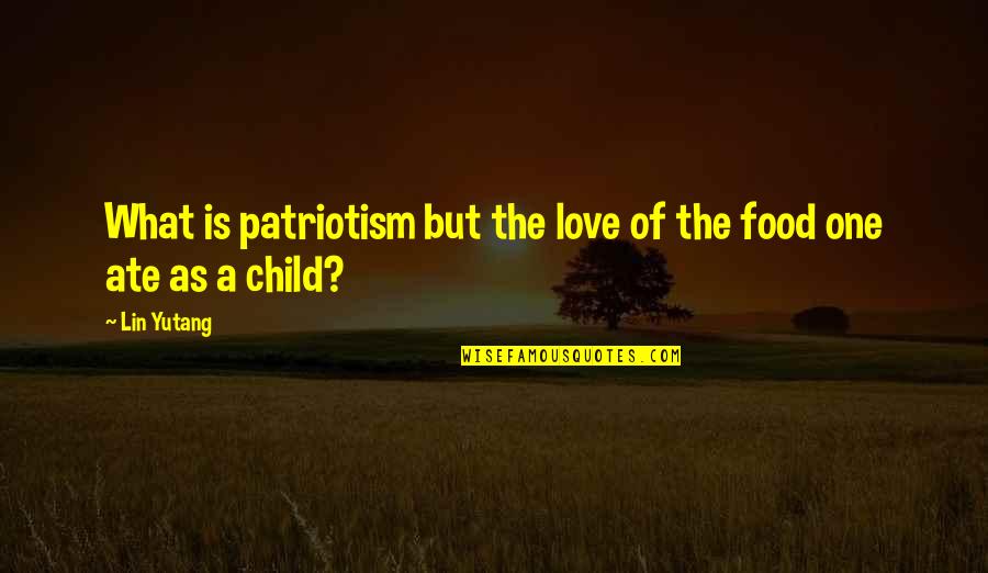 Goldfeder Hallmarks Quotes By Lin Yutang: What is patriotism but the love of the