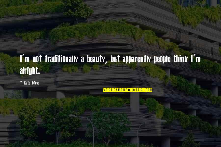Goldfields Quotes By Kate Moss: I'm not traditionally a beauty, but apparently people