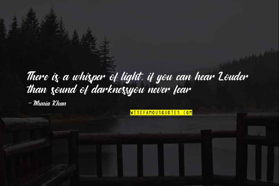 Goldfields Quotes By Munia Khan: There is a whisper of light, if you