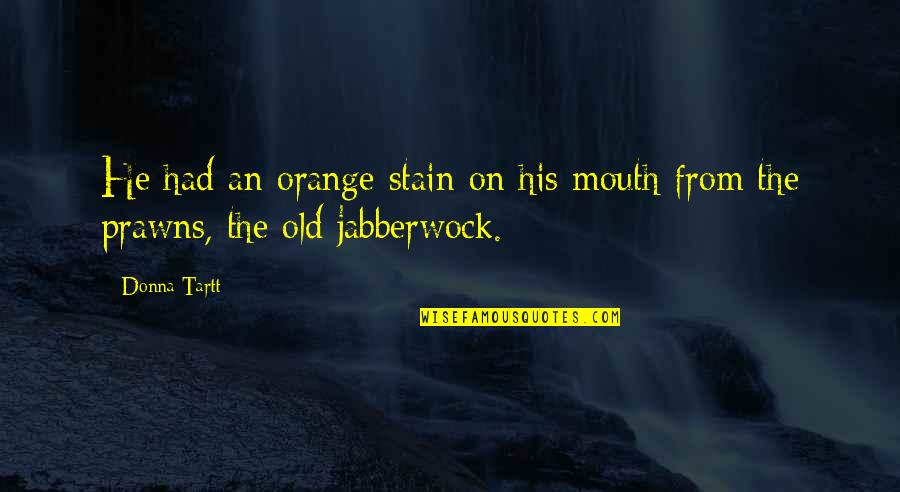 Goldfinch By Donna Tartt Quotes By Donna Tartt: He had an orange stain on his mouth