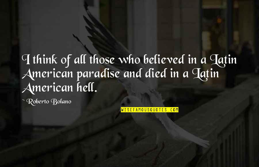 Goldfinch By Donna Tartt Quotes By Roberto Bolano: I think of all those who believed in Goldfinch By Donna Tartt Quotes By Roberto Bolano: I think of all those who believed in